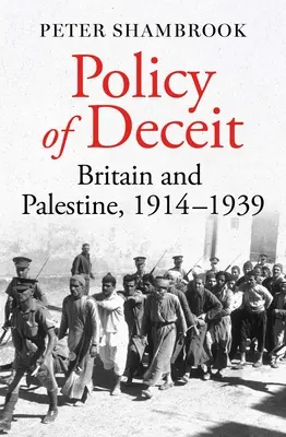 Politik der Täuschung: Großbritannien und Palästina, 1914-1939 - Policy of Deceit: Britain and Palestine, 1914-1939