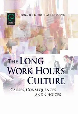 Kultur der langen Arbeitszeiten: Ursachen, Folgen und Alternativen - Long Work Hours Culture: Causes, Consequences and Choices