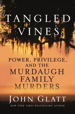 Tangled Vines: Macht, Privilegien und die Murdaugh-Familienmorde - Tangled Vines: Power, Privilege, and the Murdaugh Family Murders