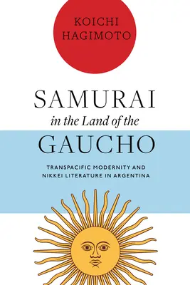 Samurai im Land des Gaucho: Transpazifische Modernität und Nikkei-Literatur in Argentinien - Samurai in the Land of the Gaucho: Transpacific Modernity and Nikkei Literature in Argentina