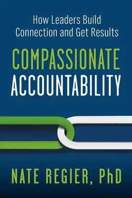 Compassionate Accountability: Wie Führungskräfte Beziehungen aufbauen und Ergebnisse erzielen - Compassionate Accountability: How Leaders Build Connection and Get Results