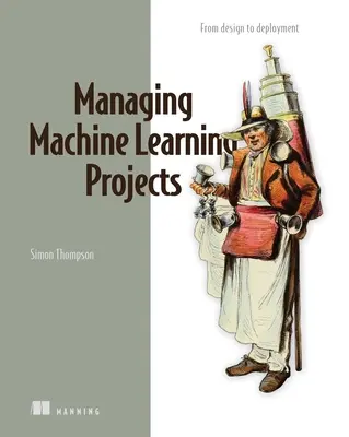 Verwaltung von Projekten zum maschinellen Lernen: Vom Entwurf bis zum Einsatz - Managing Machine Learning Projects: From Design to Deployment