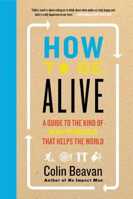 Wie man am Leben bleibt: Ein Leitfaden für die Art des Glücks, die der Welt hilft - How to Be Alive: A Guide to the Kind of Happiness That Helps the World