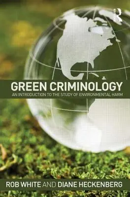 Grüne Kriminologie: Eine Einführung in die Untersuchung von Umweltschäden - Green Criminology: An Introduction to the Study of Environmental Harm