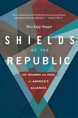 Schutzschilde der Republik: Triumph und Gefahr von Amerikas Allianzen - Shields of the Republic: The Triumph and Peril of America's Alliances