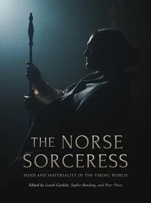 Die nordische Zauberin: Geist und Materialität in der Welt der Wikinger - The Norse Sorceress: Mind and Materiality in the Viking World