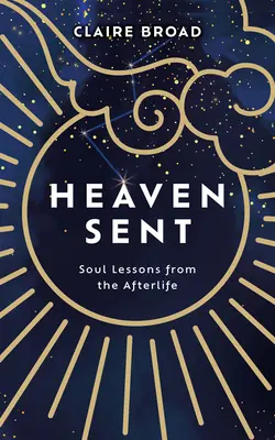 Heaven Sent: Seelenlektionen aus dem Jenseits - Heaven Sent: Soul Lessons from the Afterlife