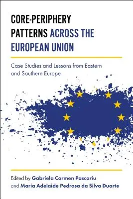 Kern-Peripherie-Muster in der Europäischen Union: Fallstudien und Lehren aus Ost- und Südeuropa - Core-Periphery Patterns Across the European Union: Case Studies and Lessons from Eastern and Southern Europe