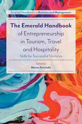 The Emerald Handbook of Entrepreneurship in Tourism, Travel and Hospitality: Skills for Successful Ventures (Fähigkeiten für erfolgreiche Unternehmen) - The Emerald Handbook of Entrepreneurship in Tourism, Travel and Hospitality: Skills for Successful Ventures