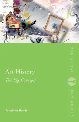 Kunstgeschichte: Die wichtigsten Konzepte - Art History: The Key Concepts