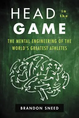 Kopf im Spiel: Die mentale Technik der weltbesten Athleten - Head in the Game: The Mental Engineering of the World's Greatest Athletes