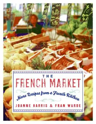 Der französische Markt: Weitere Rezepte aus einer französischen Küche - The French Market: More Recipes from a French Kitchen