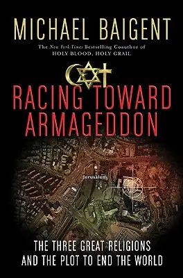 Auf dem Weg zum Armageddon: Die drei großen Religionen und das Komplott zum Ende der Welt - Racing Toward Armageddon: The Three Great Religions and the Plot to End the World