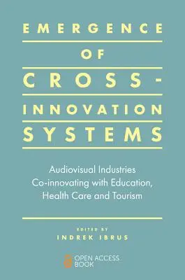 Entstehung von Cross-Innovationssystemen: Audiovisuelle Industrien, die mit Bildung, Gesundheitswesen und Tourismus ko-innovieren - Emergence of Cross-Innovation Systems: Audiovisual Industries Co-Innovating with Education, Health Care and Tourism