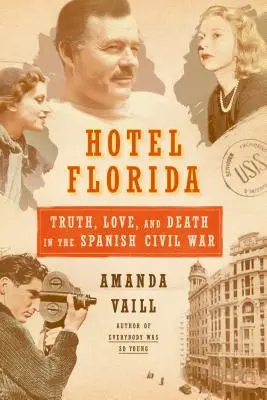 Hotel Florida: Wahrheit, Liebe und Tod im Spanischen Bürgerkrieg - Truth, Love, and Death in the Spanish Civil War - Hotel Florida: Truth, Love, and Death in the Spanish Civil War - Truth, Love, and Death in the Spanish Civil War