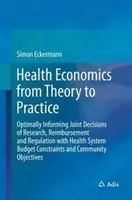 Gesundheitsökonomie von der Theorie zur Praxis: Gemeinsame Entscheidungen über Forschung, Kostenerstattung und Regulierung optimal mit dem Budget des Gesundheitssystems in Einklang bringen - Health Economics from Theory to Practice: Optimally Informing Joint Decisions of Research, Reimbursement and Regulation with Health System Budget Cons