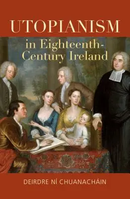 Utopianismus im Irland des achtzehnten Jahrhunderts - Utopianism in Eighteenth-Century Ireland