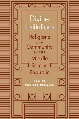 Göttliche Institutionen: Religionen und Gemeinschaft in der Mittleren Römischen Republik - Divine Institutions: Religions and Community in the Middle Roman Republic