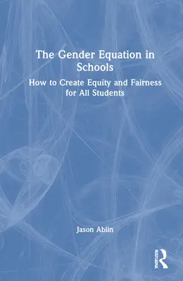 Die Gleichstellung der Geschlechter in der Schule: Wie man Gleichheit und Fairness für alle Schüler schafft - The Gender Equation in Schools: How to Create Equity and Fairness for All Students
