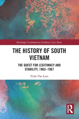 Die Geschichte von Südvietnam - Lam: Das Streben nach Legitimität und Stabilität, 1963-1967 - The History of South Vietnam - Lam: The Quest for Legitimacy and Stability, 1963-1967
