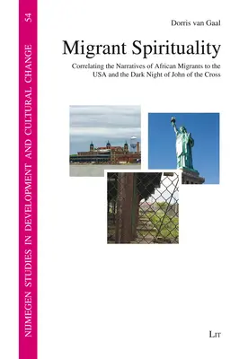 Spiritualität der Migranten: Der Zusammenhang zwischen den Erzählungen afrikanischer Migranten in den USA und der dunklen Nacht des Johannes vom Kreuz - Migrant Spirituality: Correlating the Narratives of African Migrants to the USA and the Dark Night of John of the Cross