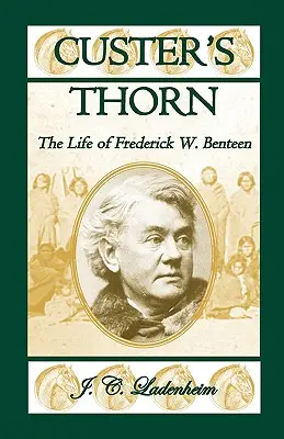 Custers Dornen: Das Leben von Frederick W. Benteen - Custer's Thorn: The Life of Frederick W. Benteen