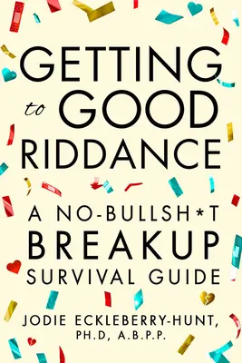 Auf dem Weg zu Good Riddance: Ein Überlebensratgeber für Trennungen ohne Bullsh*t - Getting to Good Riddance: A No-Bullsh*t Breakup Survival Guide