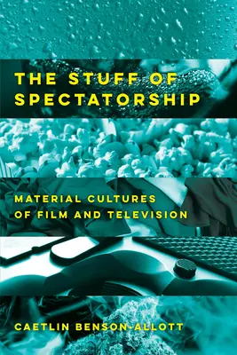 Der Stoff, aus dem die Zuschauer sind: Materialkulturen des Films und des Fernsehens - The Stuff of Spectatorship: Material Cultures of Film and Television