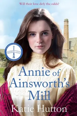 Annie von Ainsworths Mühle: Eine bewegende und dramatische viktorianische Saga von Liebenden, deren Wege sich kreuzen - Annie of Ainsworth's Mill: A Moving and Dramatic Victorian Saga of Star-Crossed Lovers