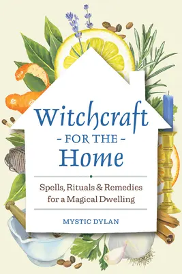 Hexerei für zu Hause: Zaubersprüche, Rituale und Heilmittel für eine magische Wohnung - Witchcraft for the Home: Spells, Rituals & Remedies for a Magical Dwelling