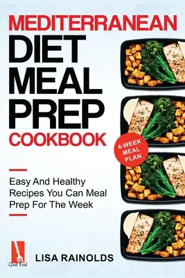 Mittelmeer-Diät-Kochbuch für Mahlzeiten: Einfache und gesunde Rezepte für die ganze Woche - Mediterranean Diet Meal Prep Cookbook: Easy And Healthy Recipes You Can Meal Prep For The Week