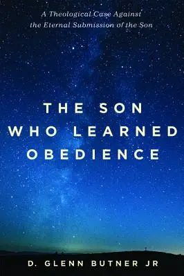 Der Sohn, der den Gehorsam lernte: Ein theologisches Argument gegen die ewige Unterwerfung des Sohnes - The Son Who Learned Obedience: A Theological Case Against the Eternal Submission of the Son