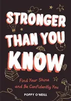 Stronger Than You Know - Finde deinen Glanz und sei selbstbewusst - Stronger Than You Know - Find Your Shine and Be Confidently You