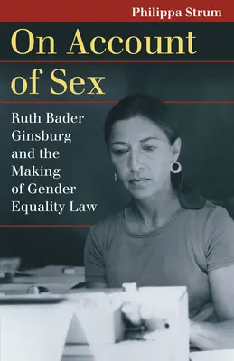 Auf Grund des Geschlechts: Ruth Bader Ginsburg und die Entstehung des Gesetzes zur Gleichberechtigung der Geschlechter - On Account of Sex: Ruth Bader Ginsburg and the Making of Gender Equality Law