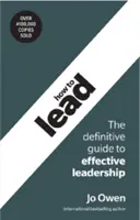 Wie man führt: Der endgültige Leitfaden für wirksame Führung - How to Lead: The Definitive Guide to Effective Leadership