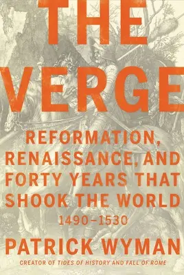 The Verge: Reformation, Renaissance und vierzig Jahre, die die Welt erschütterten - The Verge: Reformation, Renaissance, and Forty Years That Shook the World
