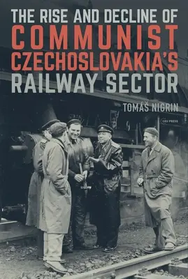Aufstieg und Niedergang des kommunistischen tschechoslowakischen Eisenbahnsektors - The Rise and Decline of Communist Czechoslovakias Railway Sector