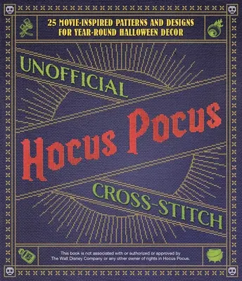 Inoffizieller Hokuspokus-Kreuzstich: 25 Muster und Designs für Kunstwerke zum Selbermachen für die ganzjährige Halloween-Dekoration - Unofficial Hocus Pocus Cross-Stitch: 25 Patterns and Designs for Works of Art You Can Make Yourself for Year-Round Halloween Decor