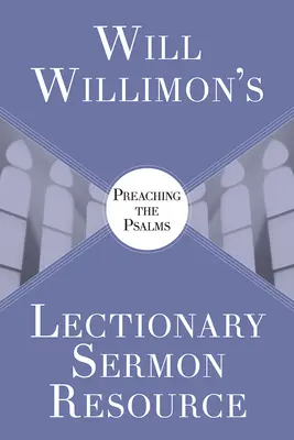 Will Willimons Lektionar-Predigtressource: Predigen der Psalmen - Will Willimons Lectionary Sermon Resource: Preaching the Psalms