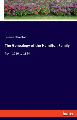 Die Genealogie der Familie Hamilton: von 1716 bis 1894 - The Genealogy of the Hamilton Family: from 1716 to 1894