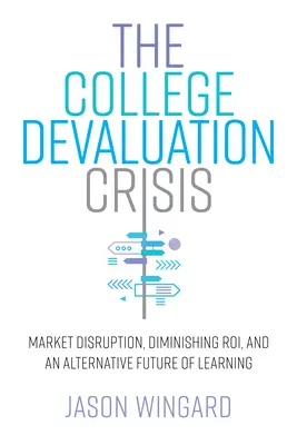 Die Krise der Hochschulabwertung: Marktstörung, abnehmende Bedeutung und eine alternative Zukunft des Lernens - The College Devaluation Crisis: Market Disruption, Diminishing Roi, and an Alternative Future of Learning