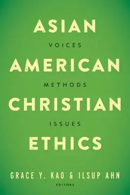 Asiatisch-amerikanische christliche Ethik: Stimmen, Methoden, Themen - Asian American Christian Ethics: Voices, Methods, Issues