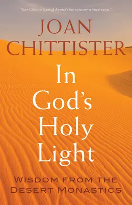 In Gottes heiligem Licht: Weisheit von den Wüstenmönchen - In God's Holy Light: Wisdom from the Desert Monastics