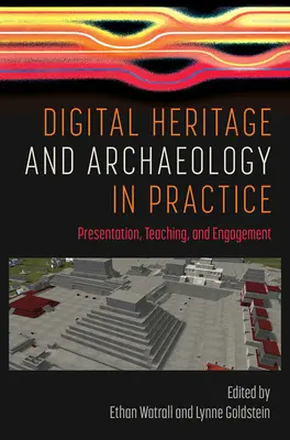 Digitales Erbe und Archäologie in der Praxis: Präsentation, Lehre und Engagement - Digital Heritage and Archaeology in Practice: Presentation, Teaching, and Engagement