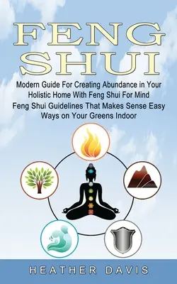 Feng Shui: Moderner Leitfaden zur Schaffung von Fülle in Ihrem ganzheitlichen Zuhause mit Feng Shui für den Geist (Feng Shui-Richtlinien, die Sen - Feng Shui: Modern Guide For Creating Abundance in Your Holistic Home With Feng Shui For Mind (Feng Shui Guidelines That Makes Sen
