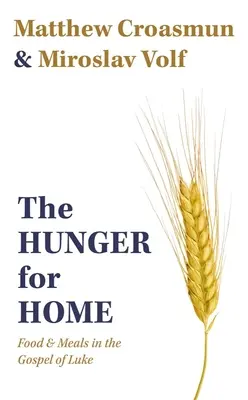 Der Hunger nach Heimat: Essen und Mahlzeiten im Lukasevangelium - The Hunger for Home: Food and Meals in the Gospel of Luke