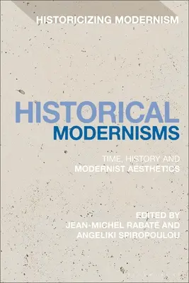 Historische Modernismen: Zeit, Geschichte und Ästhetik der Moderne - Historical Modernisms: Time, History and Modernist Aesthetics