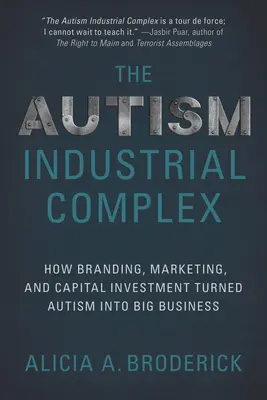 Der Autismus-Industriekomplex: Wie Markenbildung, Marketing und Kapitalinvestitionen Autismus in ein großes Geschäft verwandelt haben - The Autism Industrial Complex: How Branding, Marketing, and Capital Investment Turned Autism Into Big Business