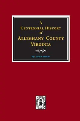 Die hundertjährige Geschichte von Alleghany County, Virginia - A Centennial History of Alleghany County, Virginia