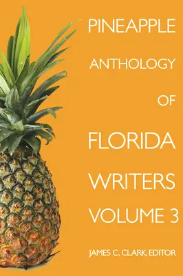 Ananas-Anthologie von Schriftstellern aus Florida, Band 3 - Pineapple Anthology of Florida Writers, Volume 3